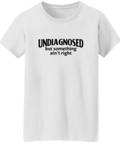 Undiagnosed But Something Ain’t Right Shirt 20 redirect07312025050702 2