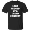 Sam Ramsdell I Got Pegged At A Creed Concert Shirt 7 Sam Ramsdell I Got Pegged At A Creed Concert Shirt