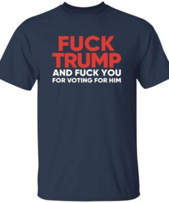 F*ck Trump And Fck You For Voting For Him T-Shirt 13 redirect08052025060808 3