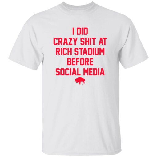 I Did Crazy Sh*t At Rich Stadium Before Social Media Shirt