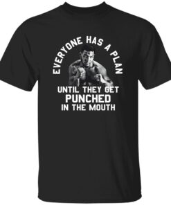 Everyone Has A Plan Until They Get Punched In The Mouth Mike Tyson Shirt