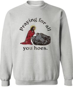 Jesus Praying For All You Hoes Shirt 11 redirect08132025010810 1