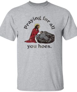 Jesus Praying For All You Hoes Shirt 13 redirect08132025010811