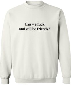 Can We F*ck And Still Be Friends T-Shirt 12 redirect08132025020853 1
