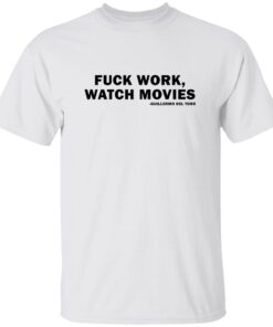 F*ck Work Watch Movies Guillermo Del Toro Shirt
