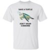 Save A Turtle Don’t Wear Condoms Shirt 1 Save A Turtle Don’t Wear Condoms Shirt