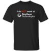 I Do Not Work At Raytheon Technologies Shirt 2 I Do Not Work At Raytheon Technologies Shirt