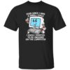 Ever Since I Was A Small Child I Knew I Wanted To Be Indoors On The Computer
Shirt 2 Ever Since I Was A Small Child I Knew I Wanted To Be Indoors On The Computer Shirt