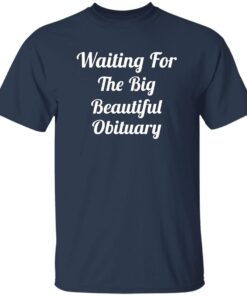 Waiting For The Big Beautiful Obituary Shirt 13 redirect08222025010822 1