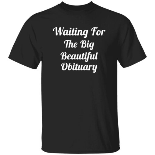 Waiting For The Big Beautiful Obituary Shirt