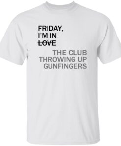 Friday Im In Love The Club Throwing Up Gunfingers Shirt