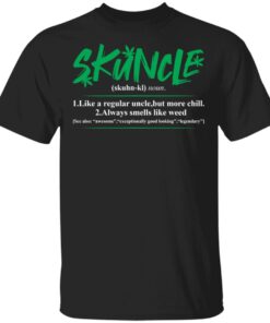Skuncle Like A Regular Uncle But More Chill shirt