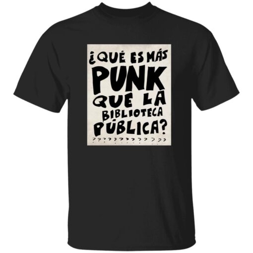 Que Es Mas Punk Que La Biblioteca Publica Shirt