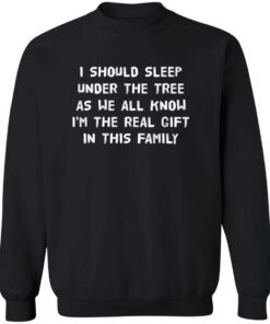 I Should Sleep Under The Tree As We All Know I’M The Real Gift In This Family
Shirt 11 redirect08292025000839 1