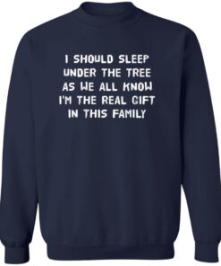 I Should Sleep Under The Tree As We All Know I’M The Real Gift In This Family
Shirt 12 redirect08292025000839 2
