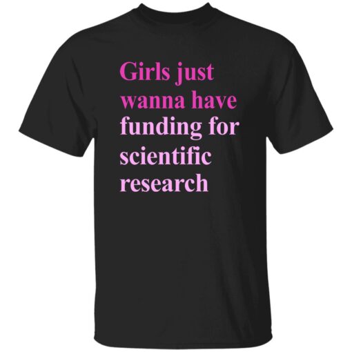 Girls Just Wanna Have Funding For Scientific Research Shirt