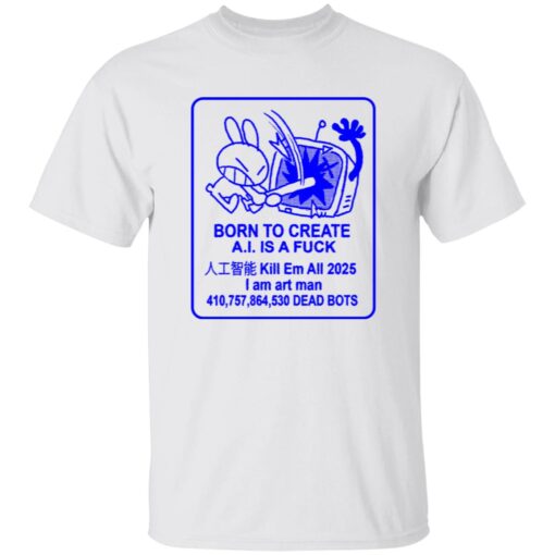 Born To Create AI Is a F*ck Shirt