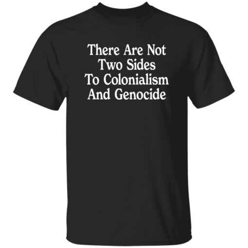 There Are Not Two Sides To Colonialism And Genocide Shirt