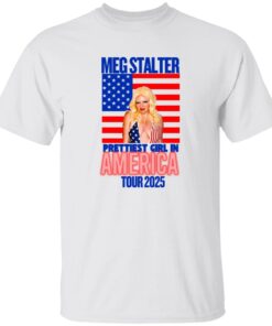Meg Stalter Prettiest Girl In America Shirt
