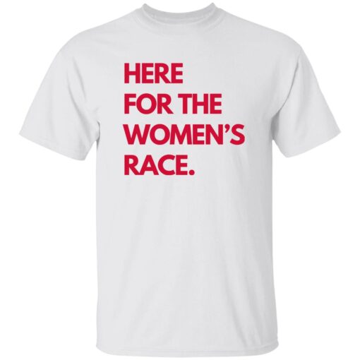 Here For The Women’s Race Shirt