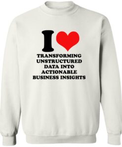 I Love Transforming Unstructured Data Into Actionable Business Insights Shirt 12 redirect09102025050915 1
