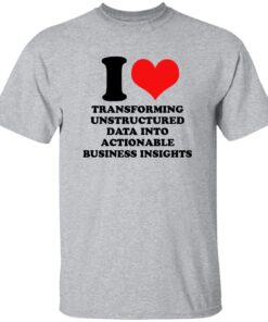 I Love Transforming Unstructured Data Into Actionable Business Insights Shirt 13 redirect09102025050915 3