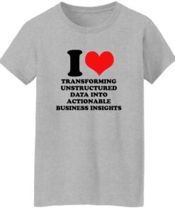 I Love Transforming Unstructured Data Into Actionable Business Insights Shirt 15 redirect09102025050916 1