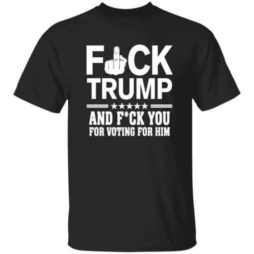 F*ck Trump And F*ck You For Voting For Him Shirt