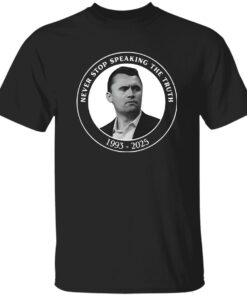 Charlie Kirk Never Stop Speaking The Truth 1993 2025 Shirt