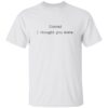 Conrad I Thought You Knew Shirt
