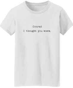 Conrad I Thought You Knew Shirt 14 redirect09152025060943