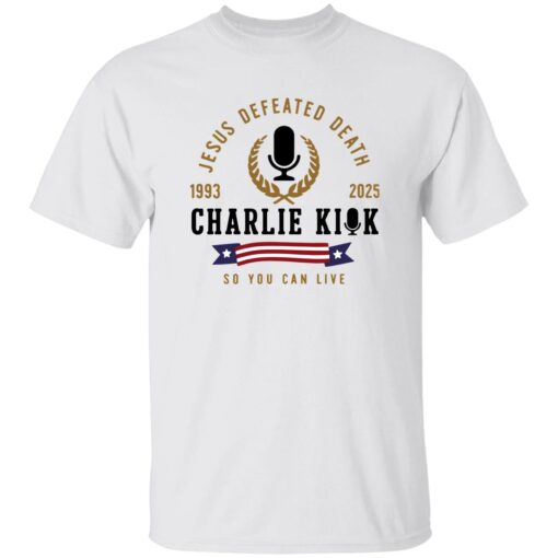 Jesus Defeated Death So You Can Live RIP Charlie Kirk Tee