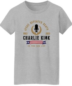 Jesus Defeated Death So You Can Live RIP Charlie Kirk Tee 15 redirect09172025020950 2