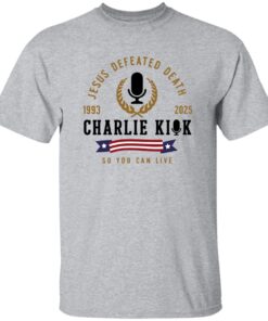 Jesus Defeated Death So You Can Live RIP Charlie Kirk Tee 13 redirect09172025020950