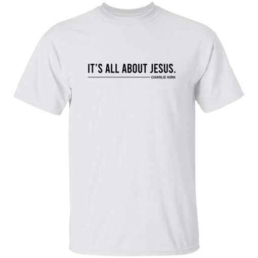 Charlie Kirk It’s All About Jesus Shirt