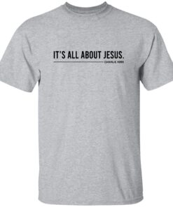 Charlie Kirk It’s All About Jesus Shirt 13 redirect09172025030933
