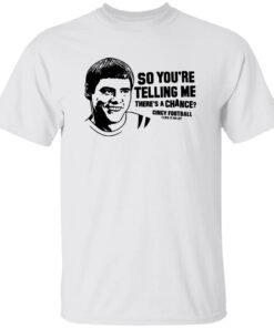 So You’re Telling Me There’s A Chance Cincy Football Shirt