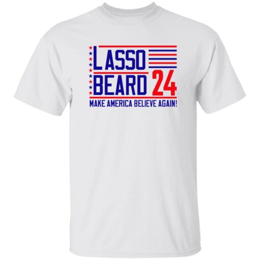 Lasso Beard 24 Make America Believe Again Shirt