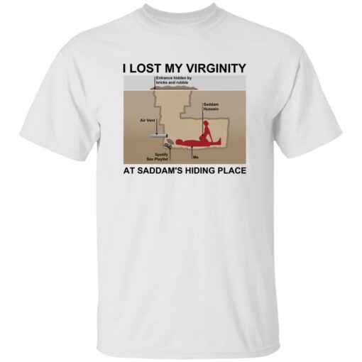 I Lost My Virginity At Saddam’s Hiding Place Shirt