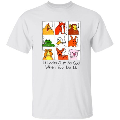 It Looks Just As Cool When You Do It Shirt