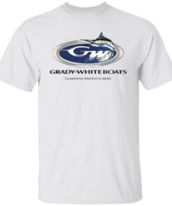 Grady white boats exceptional attention to detail shirt