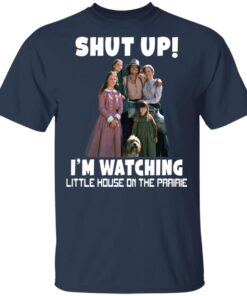 Shut up i’m watching little house on the prairie shirt 10 redirect04212021020449 1