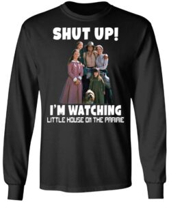 Shut up i’m watching little house on the prairie shirt 13 redirect04212021020449 4