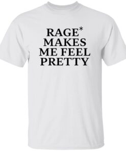 WHITE Rage Makes Me Feel Pretty Shirt