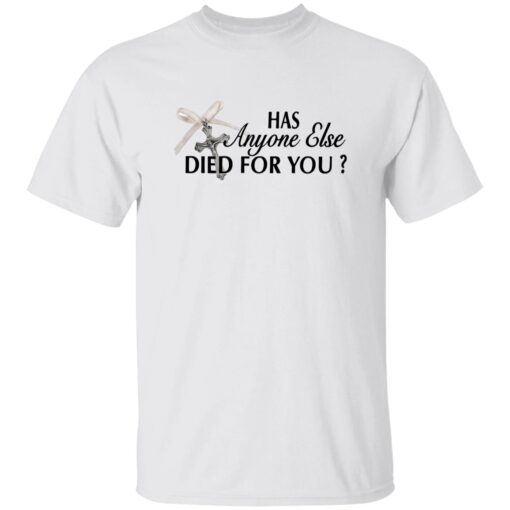 Has Anyone Else Died For You Shirt