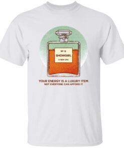 Your Energy Is A Luxury Item Not Everyone Can Afford It Showgirl A New Era Shirt