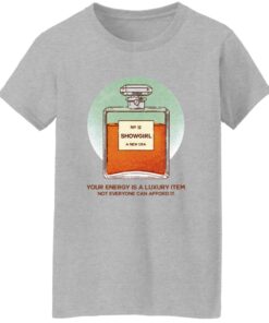 Your Energy Is A Luxury Item Not Everyone Can Afford It Showgirl A New Era Shirt 15 redirect09262025040941 3