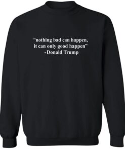 Nothing Bad Can Happen It Can Only Good Happen Trump Shirt 11 redirect09282025220913 1