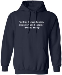 Nothing Bad Can Happen It Can Only Good Happen Trump Shirt 10 redirect09282025220913