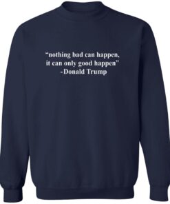 Nothing Bad Can Happen It Can Only Good Happen Trump Shirt 12 redirect09282025220914